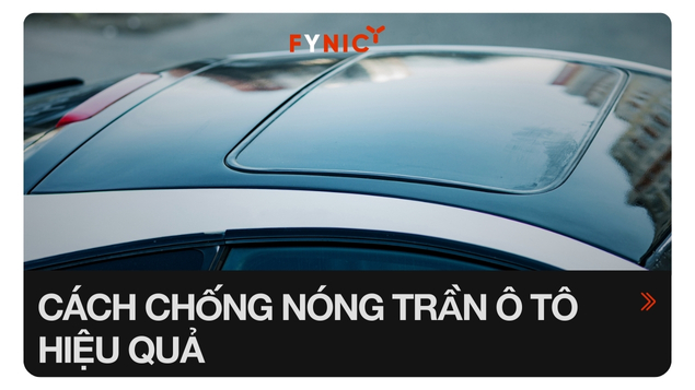 11 cách chống nóng trần ô tô hiệu quả mà bạn nên biết