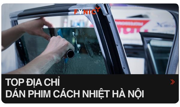 Top địa chỉ dán phim cách nhiệt ô tô Hà Nội đáng tin cậy