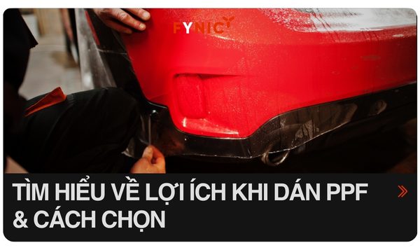 Tìm hiểu về lợi ích khi dán PPF cho ô tô và cách chọn phim